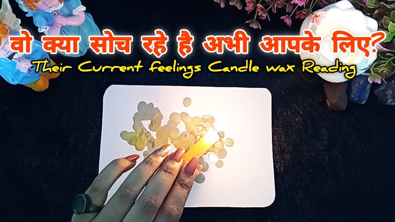 🕯😍Wo kya soch rahe hai Abhi apke liye? His/Her Current feelings & Mssgs for you Candle wax Reading
