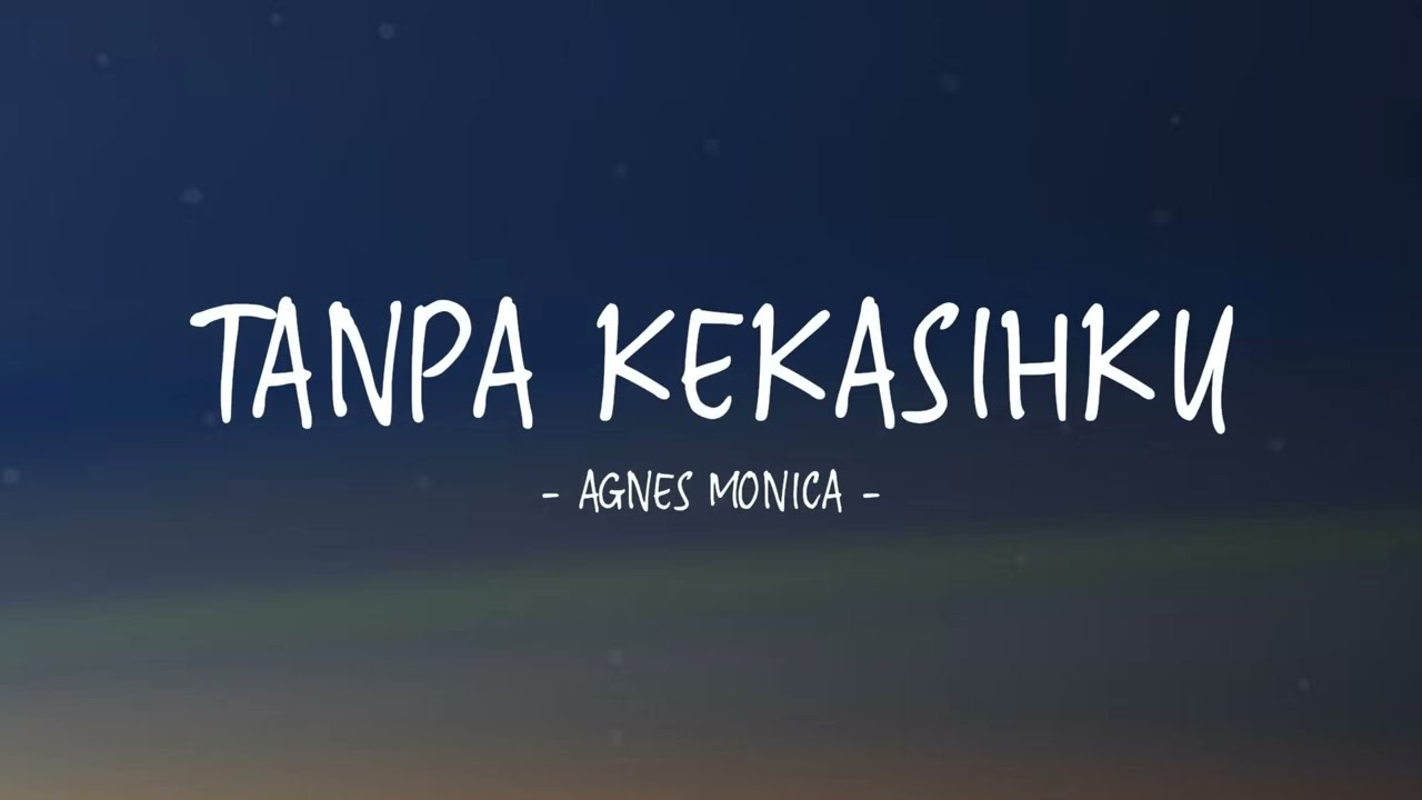Agnes Monica - Tanpa Kekasihku II Lirik