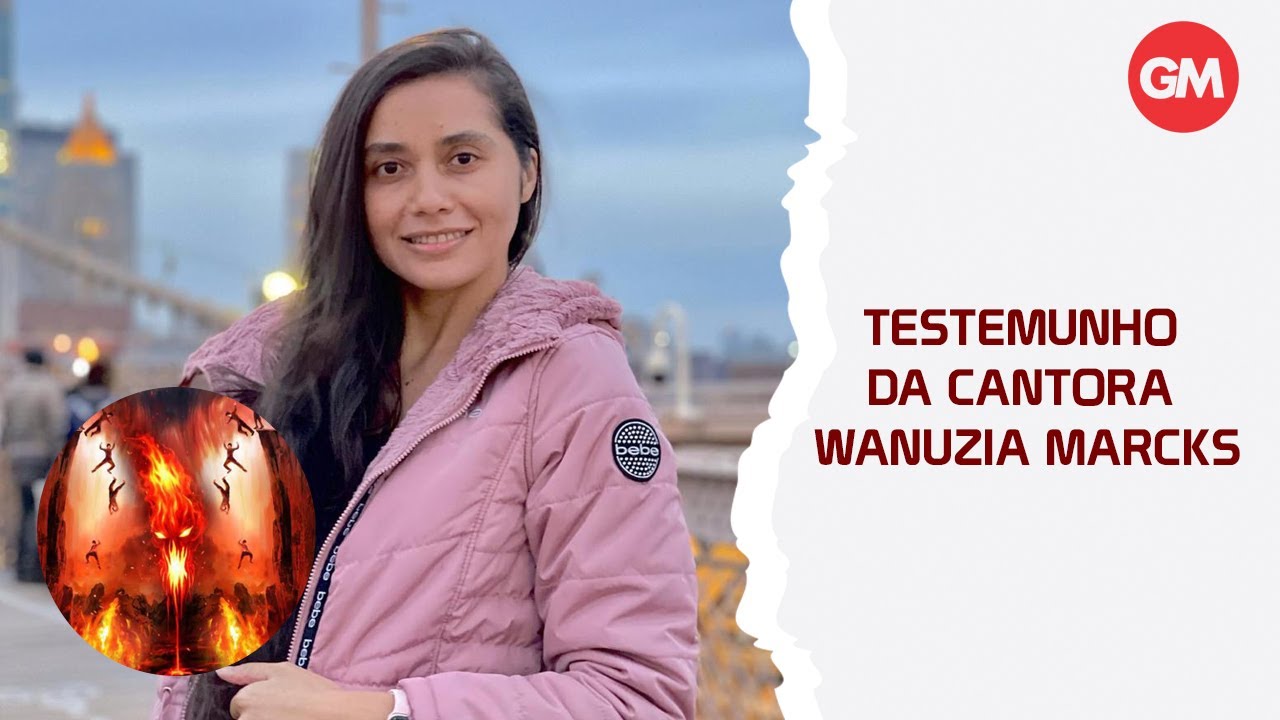 Wanuzia Marcks conta seu testemunho do dia que foi levada até o inferno