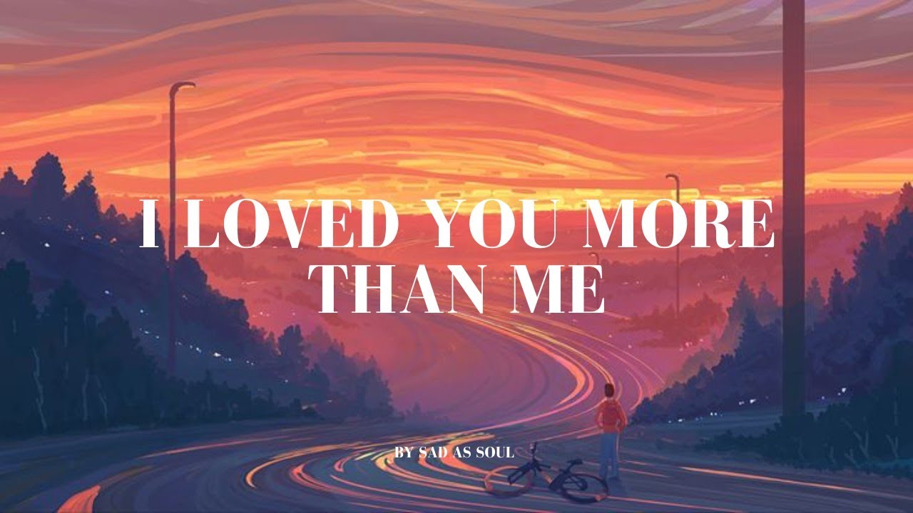 I Loved You More Than Me – Best Sad Love Song 2026 Lyrics | sad as soul