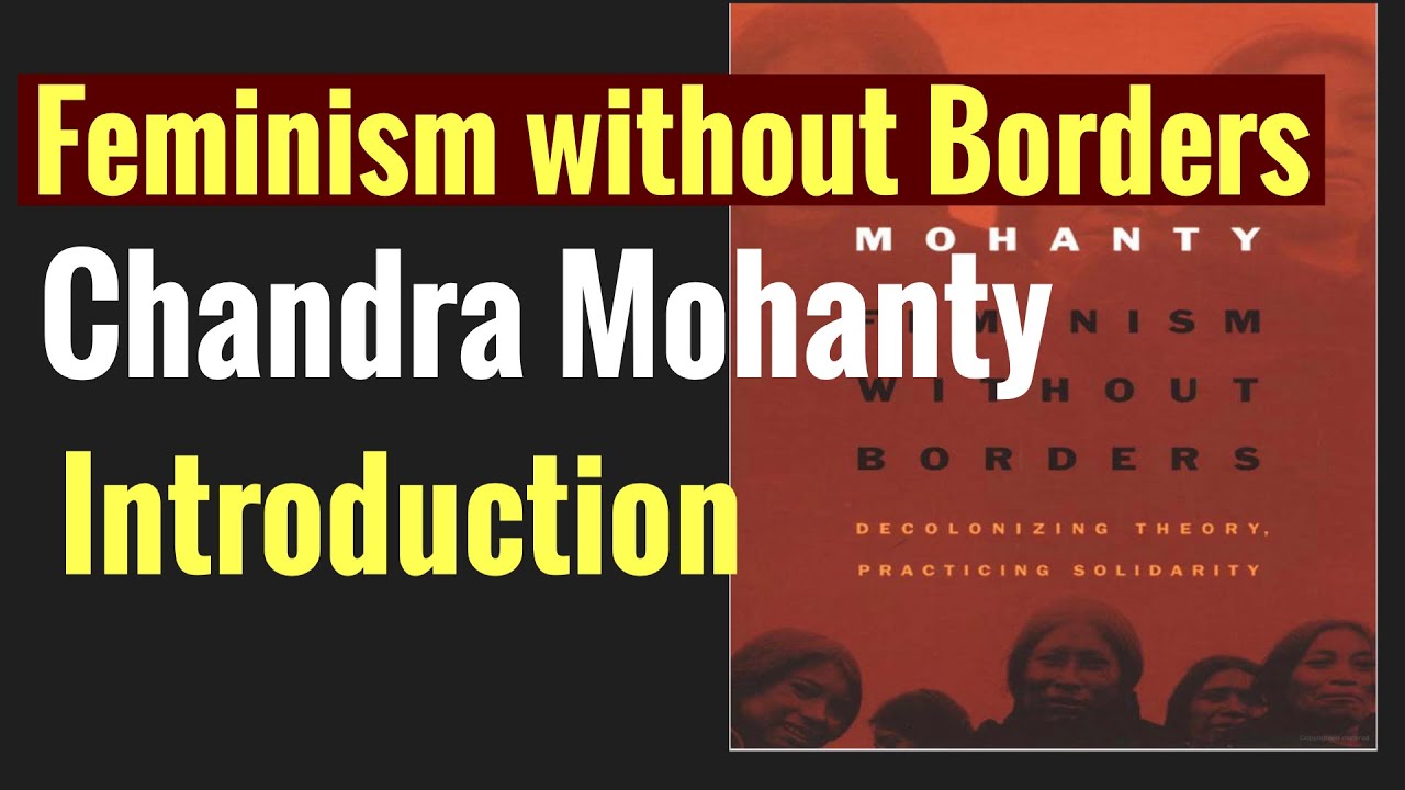 Chandra Mohanty: Feminism Without Borders (Introduction)| Postcolonial feminism