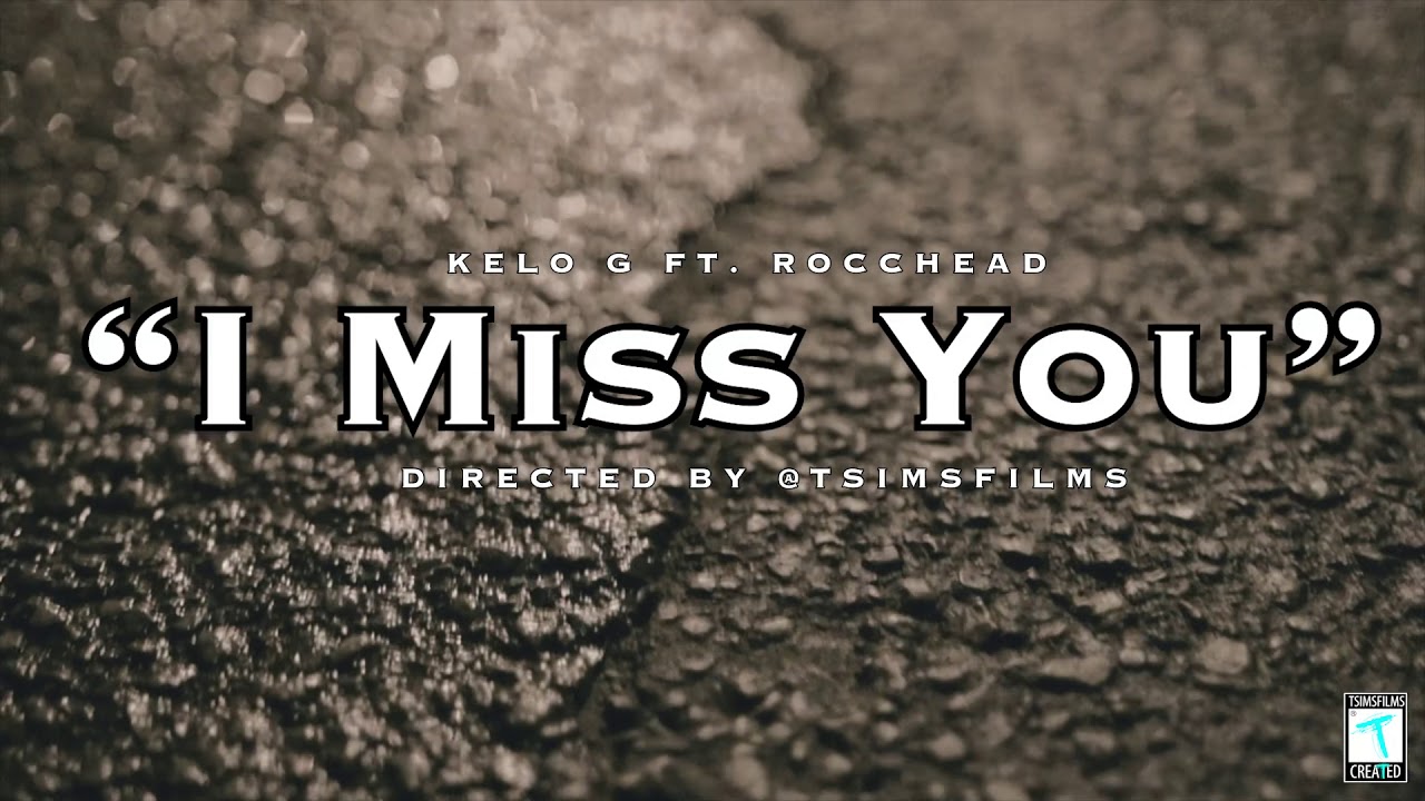 Kelo G &ldquo;I Miss You&rdquo; Ft. RoccheadWrld.wide | Shot By @TSIMSFILMS