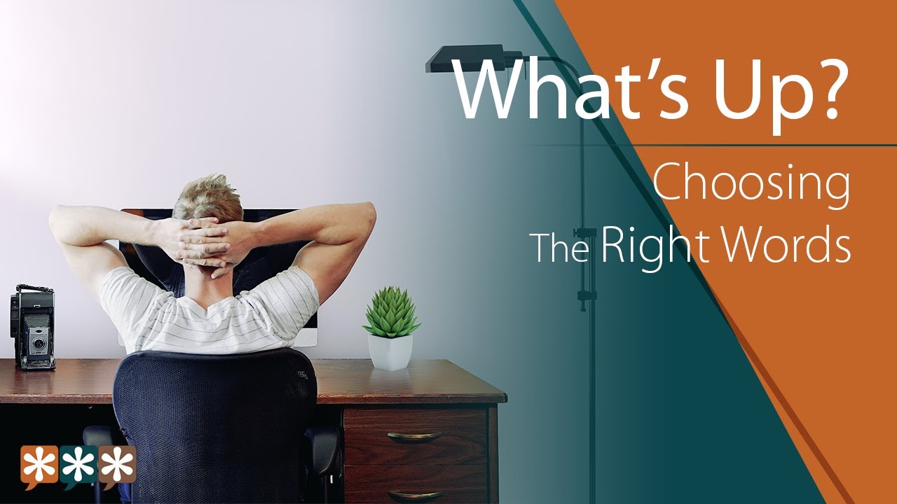 What's Up? &ndash; Choosing the Right Words