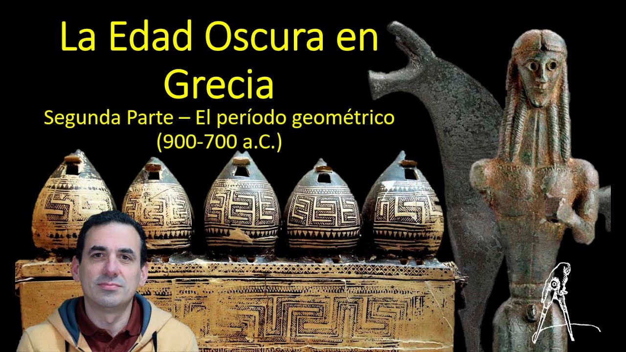 La Edad Oscura en Grecia - Segunda Parte - El período Geométrico (900-700 a.C.)