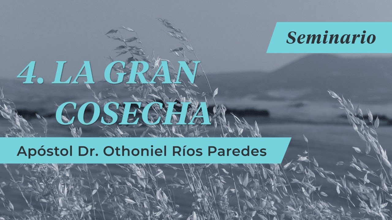 La Gran Cosecha - Apóstol Dr. Othoniel Ríos Paredes