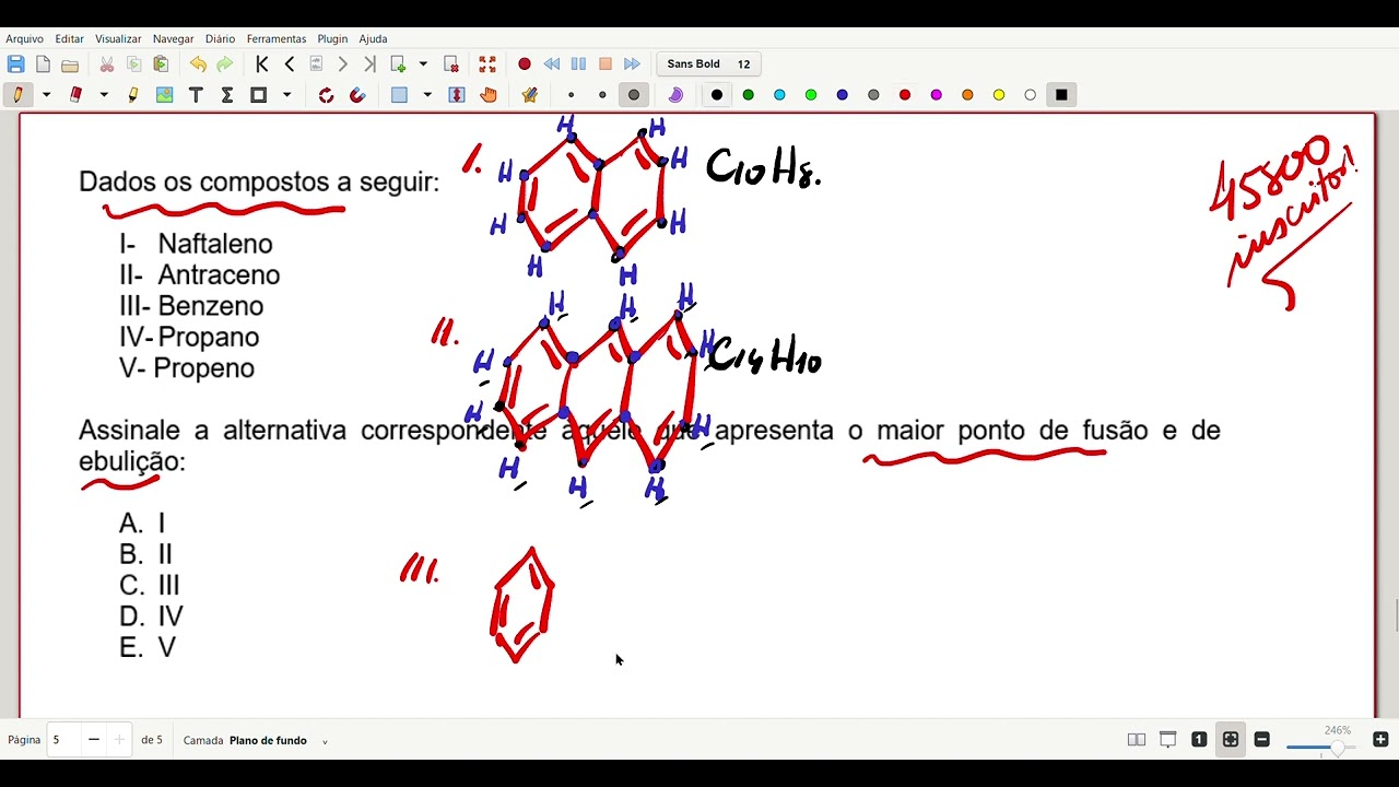 Dados os compostos a seguir: I- Naftaleno II-Antraceno III-Benzeno IV-Propano V- Propeno...