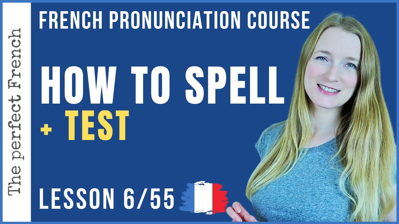 Lesson 6 - How to spell in French + Test | Pronunciation course