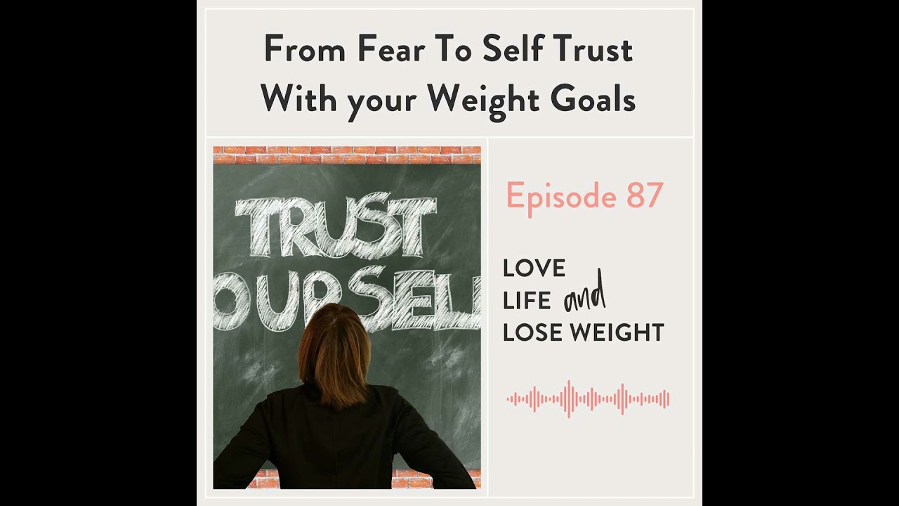 87: From Fear to Self-Trust With your Weight Goals