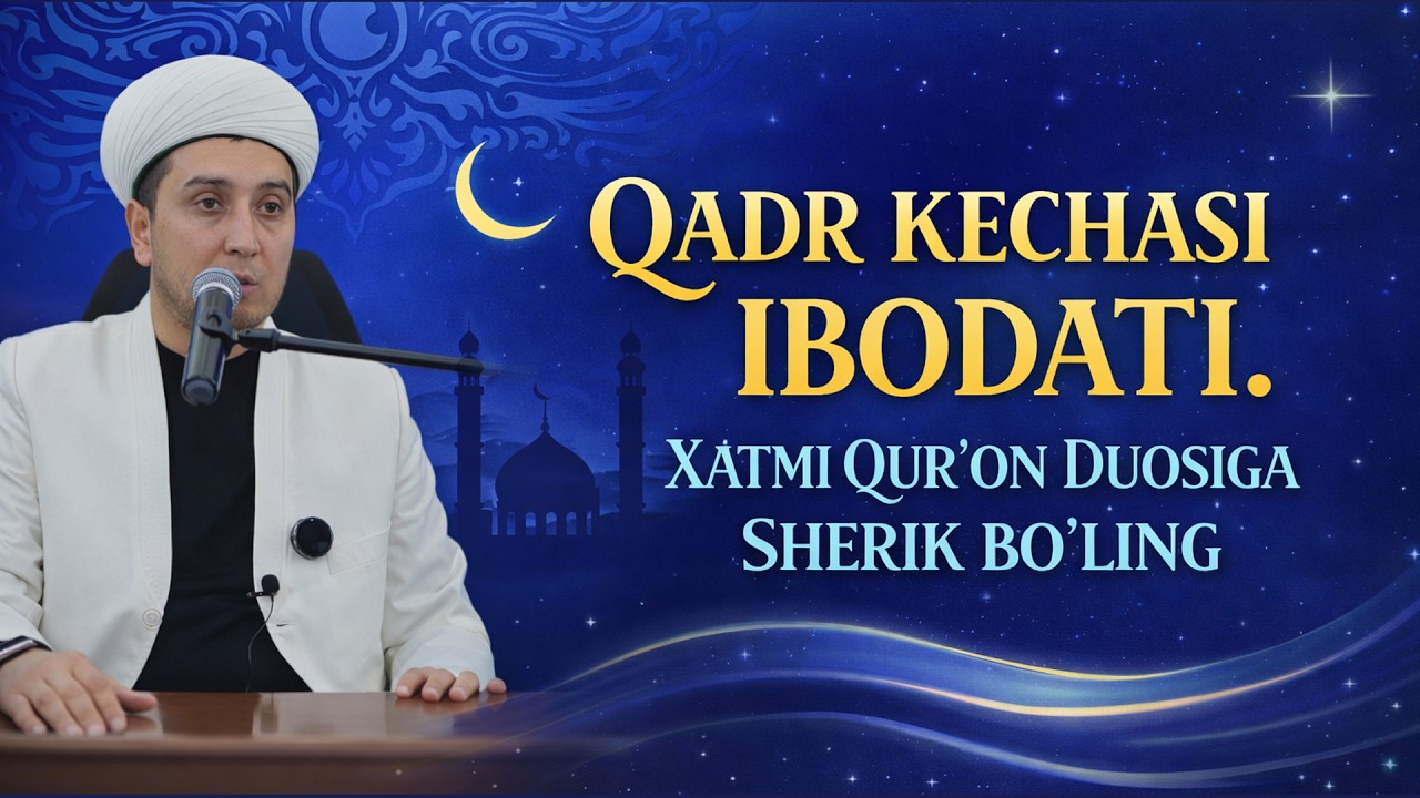 QADR KECHASI IBODATI. XATMI QUR'ON DUOSIGA SHERIK BO'LING