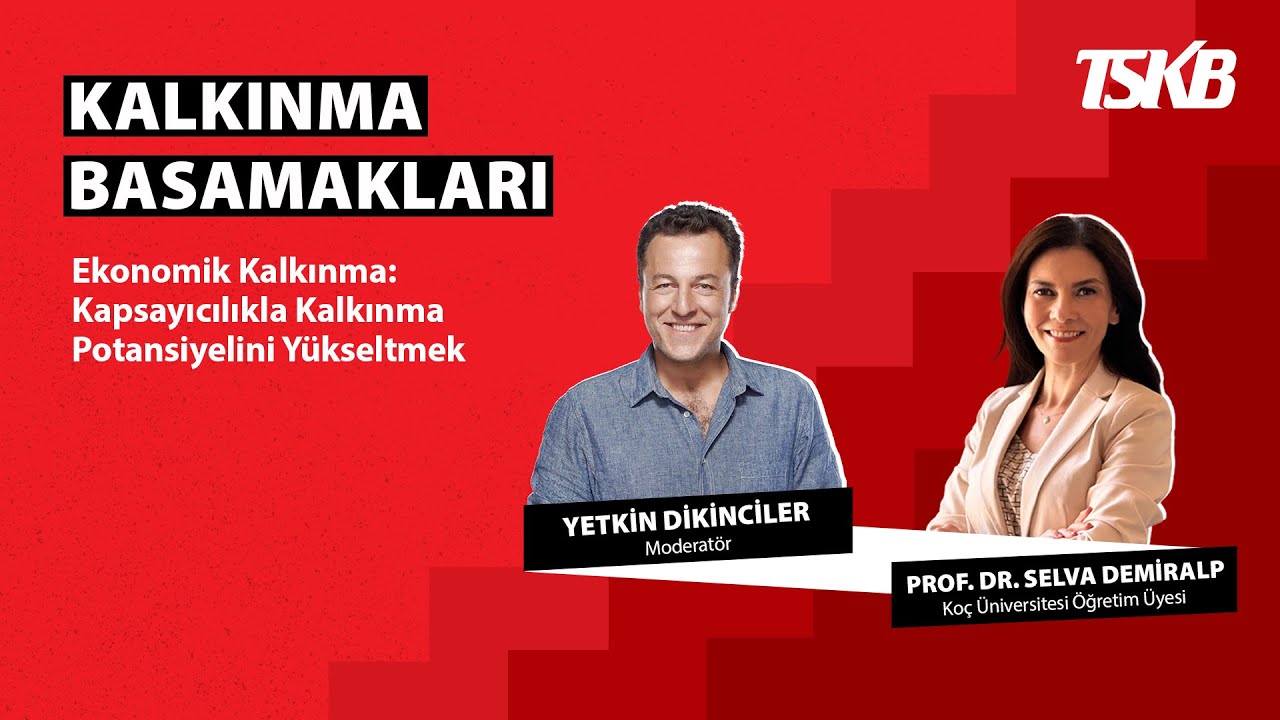 Kalkınma Basamakları | Prof. Dr. Selva Demiralp | Kapsayıcılıkla Kalkınma Potansiyelini Yükseltmek