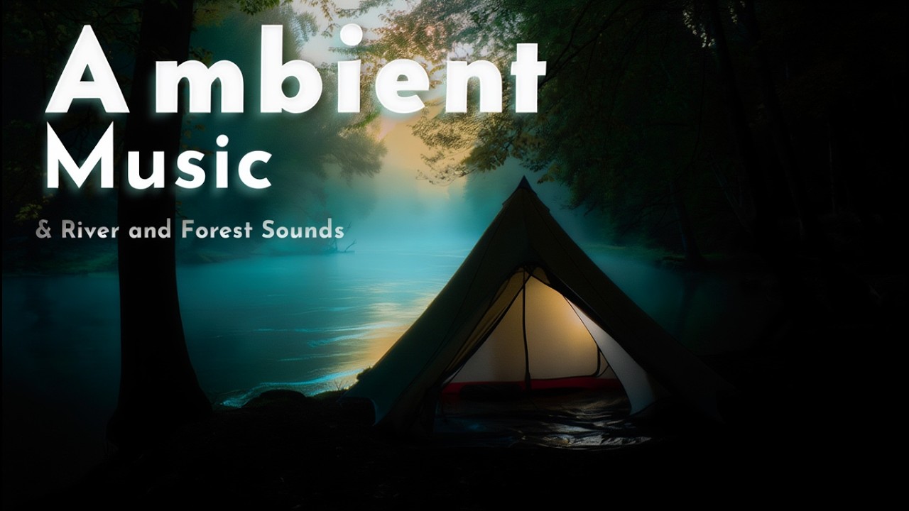 ✧ Calm Ambient Music with River & Nature Sounds for Studying, Work, Sleep and Relaxation