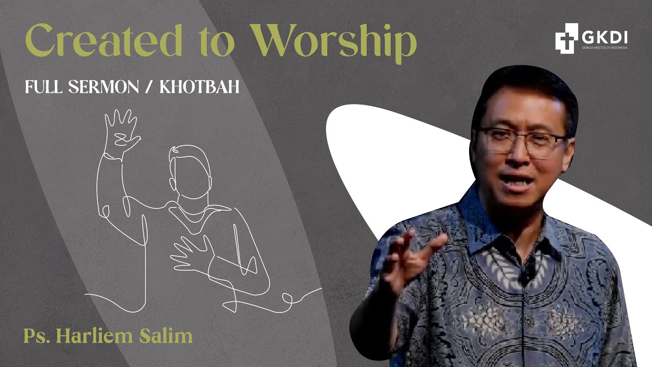 Created to Worship: Mengenal Tuhan Lebih Dalam | Khotbah Kristen oleh Ps. Harliem Salim | GKDI