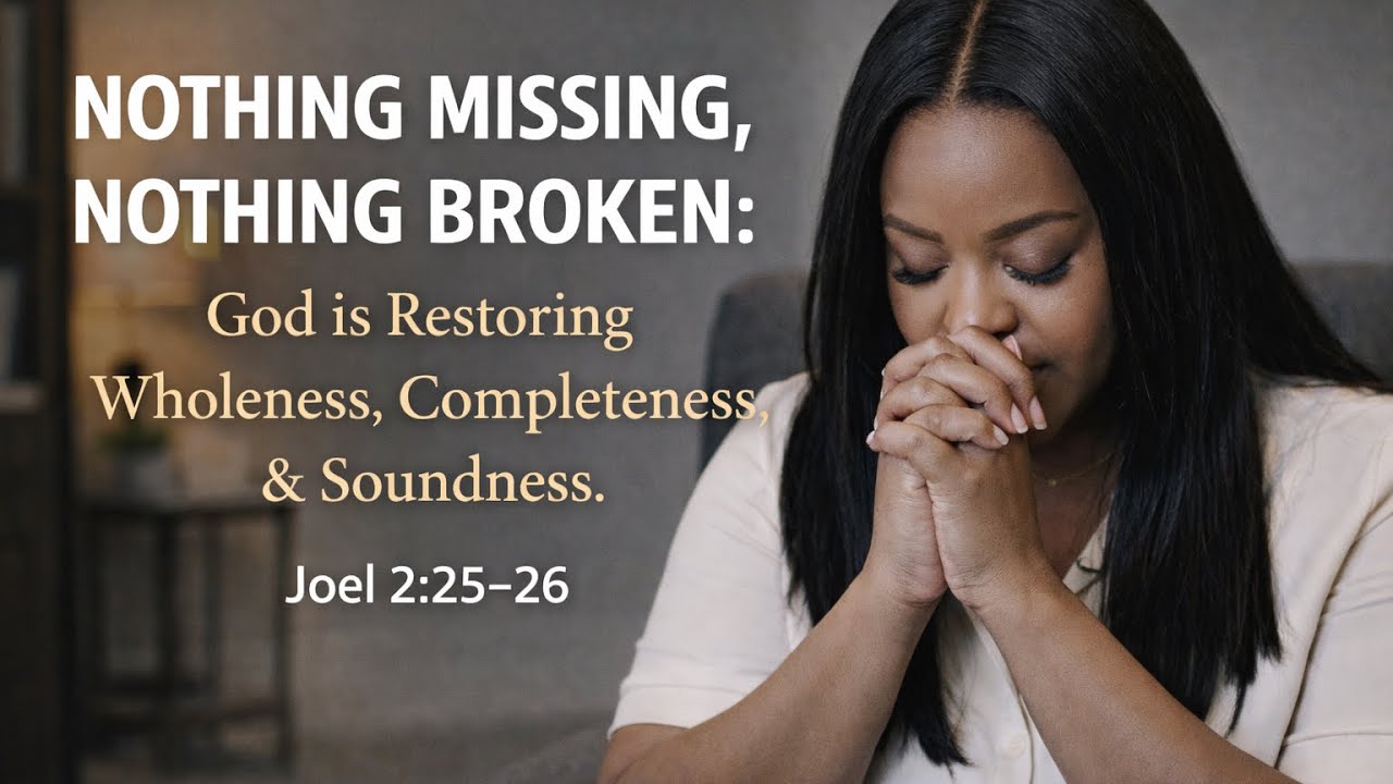 NOTHING MISSING, NOTHING BROKEN: Restoring Wholeness, Completeness & Soundness || Bahati Hilda