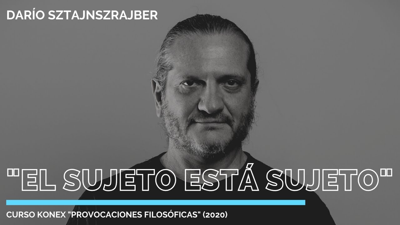 El sujeto está sujeto | Por Darío Sztajnszrajber