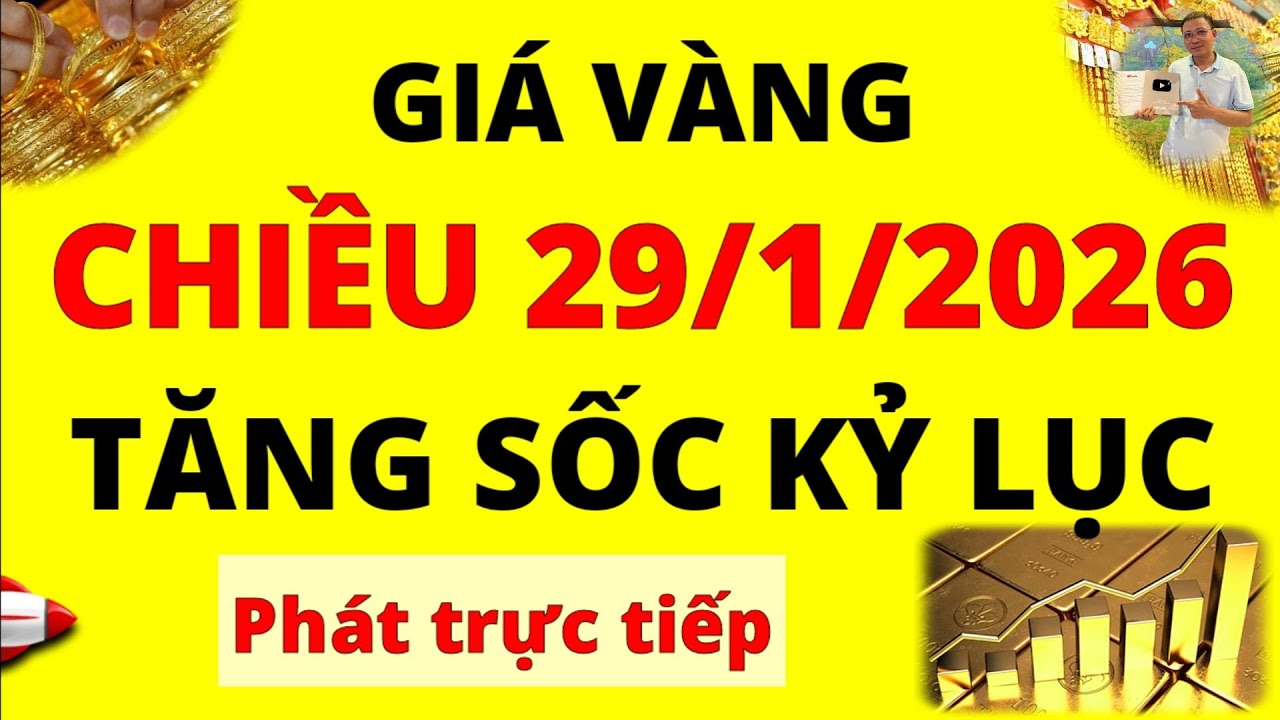 Trực tiếp giá vàng Chiều hôm nay ngày 29/1/2026 - Mức tăng Kỷ lục Giá Bạc, giá vàng 9999, Sjc, Doji