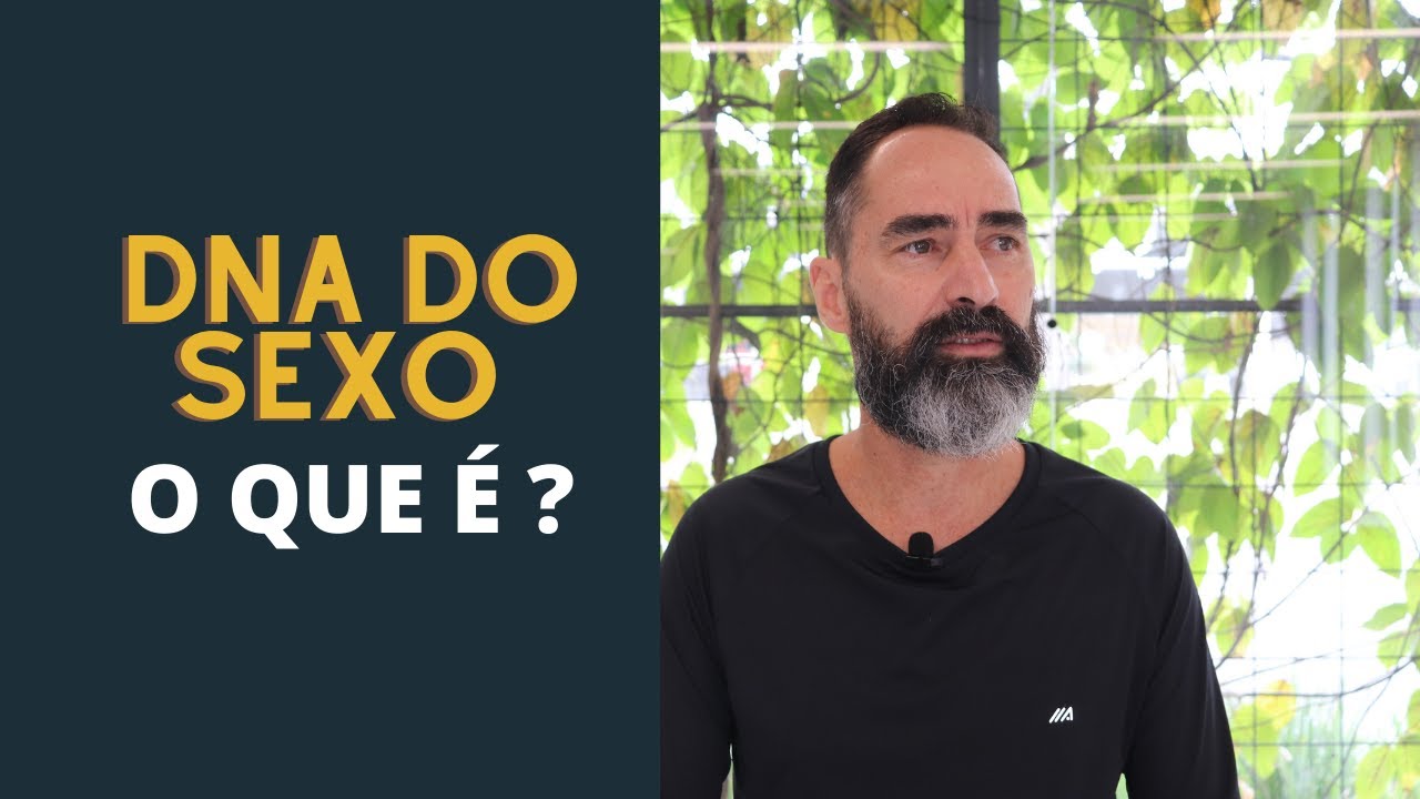 DNA DO SEXO - DIFÍCIL DE FALAR DO ASSUNTO?