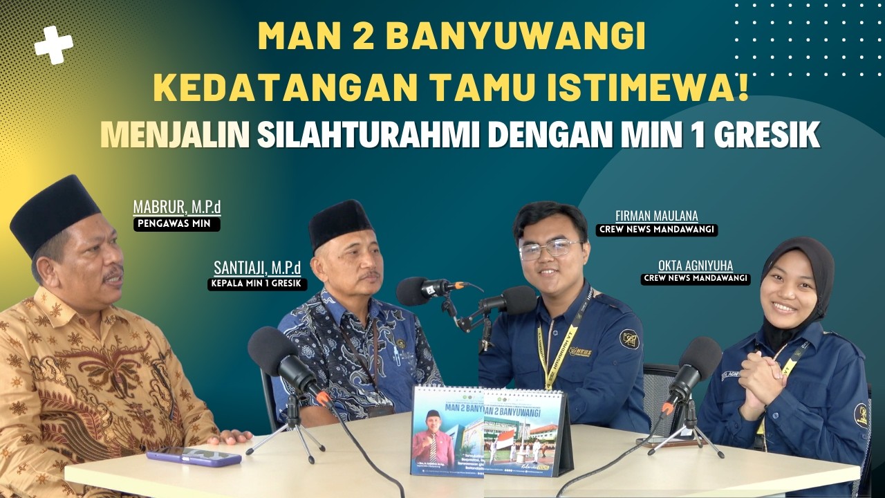 Mengenal MAN 2 Banyuwangi Bersama Bapak Kepala Min 1 Gresik dan Bapak Pengawas Madrasah