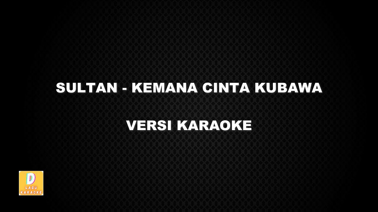 (KARAOKE) SULTAN - KEMANA CINTA KUBAWA (Versi Original)