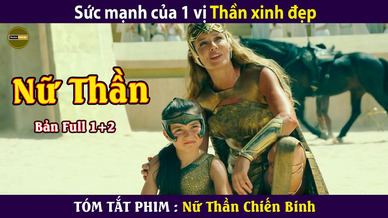 [Review Phim] Nữ thần Chiên Binh - Full | Sức mạnh của 1 vị Thần xinh đẹp