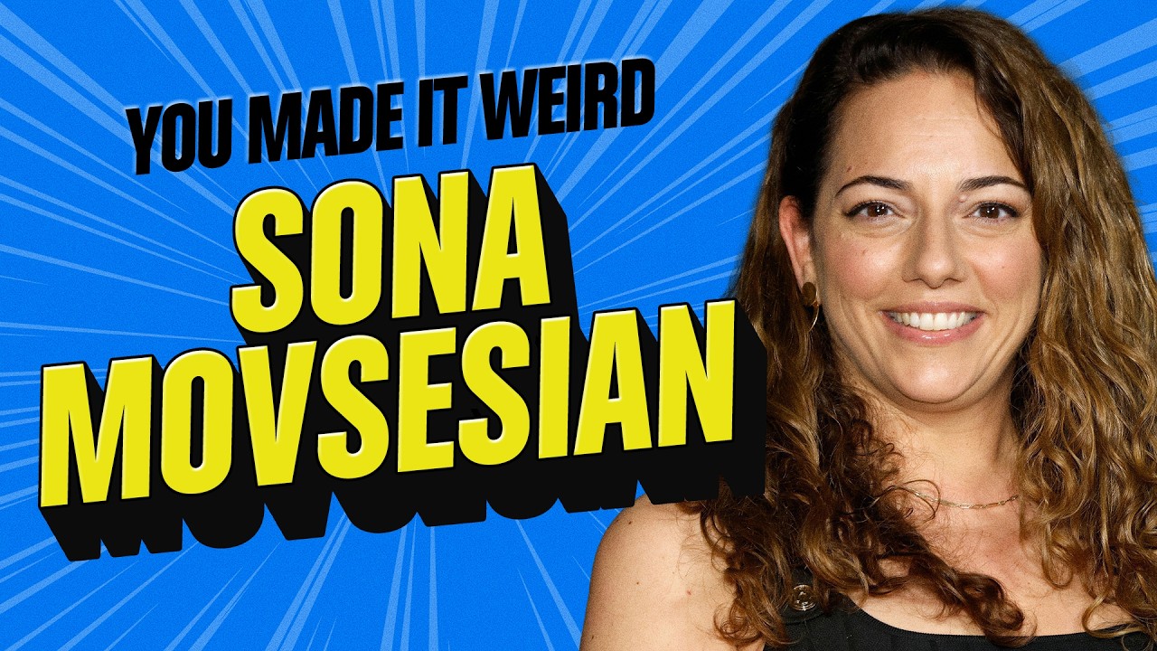 Sona Movsesian Gets Weird & Hilarious | You Made It Weird