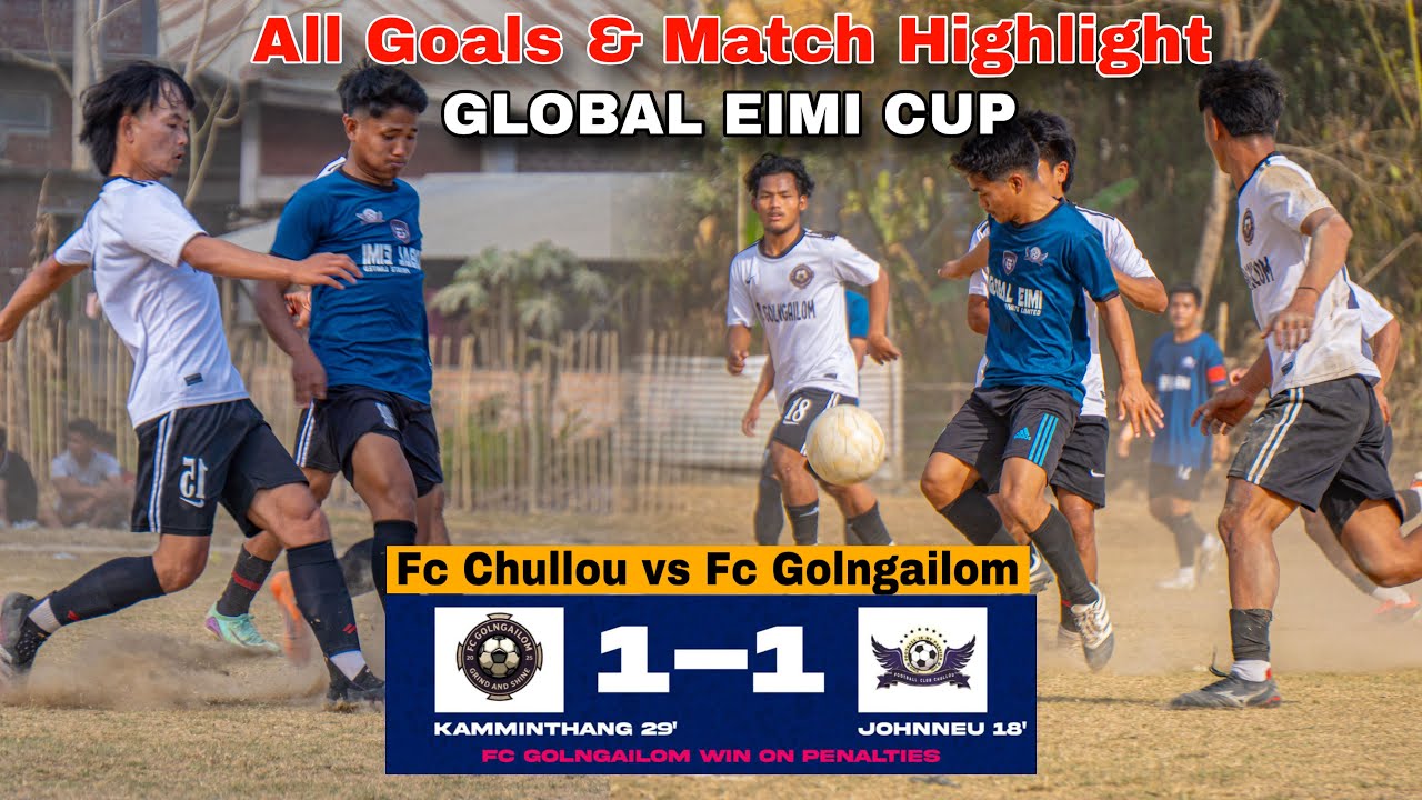 Fc Chullou Vs Fc Golngailom | Fc Golngailom Win By Penalty Shootout after 1-1 Draw | GLOBAL EIMI CUP