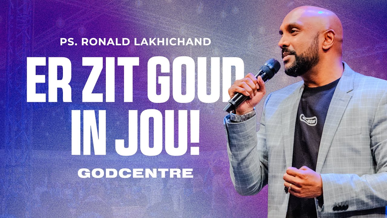 Er zit goud in jou! | Ps. Ronald Lakhichand | GODcentre Voorschoten