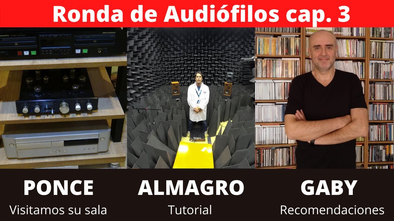 RONDA DE AUDIOFILOS (cap. 3): Equipos de Ponce, tutorial Almagro y recomendaciones Gaby