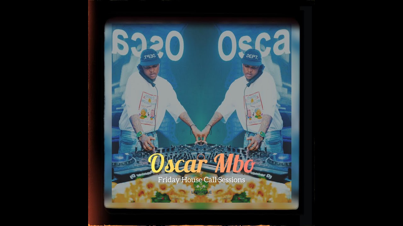Oscar Mbo - Pv Lifestyle - FRIDAY HOUSE CALL Sessions.