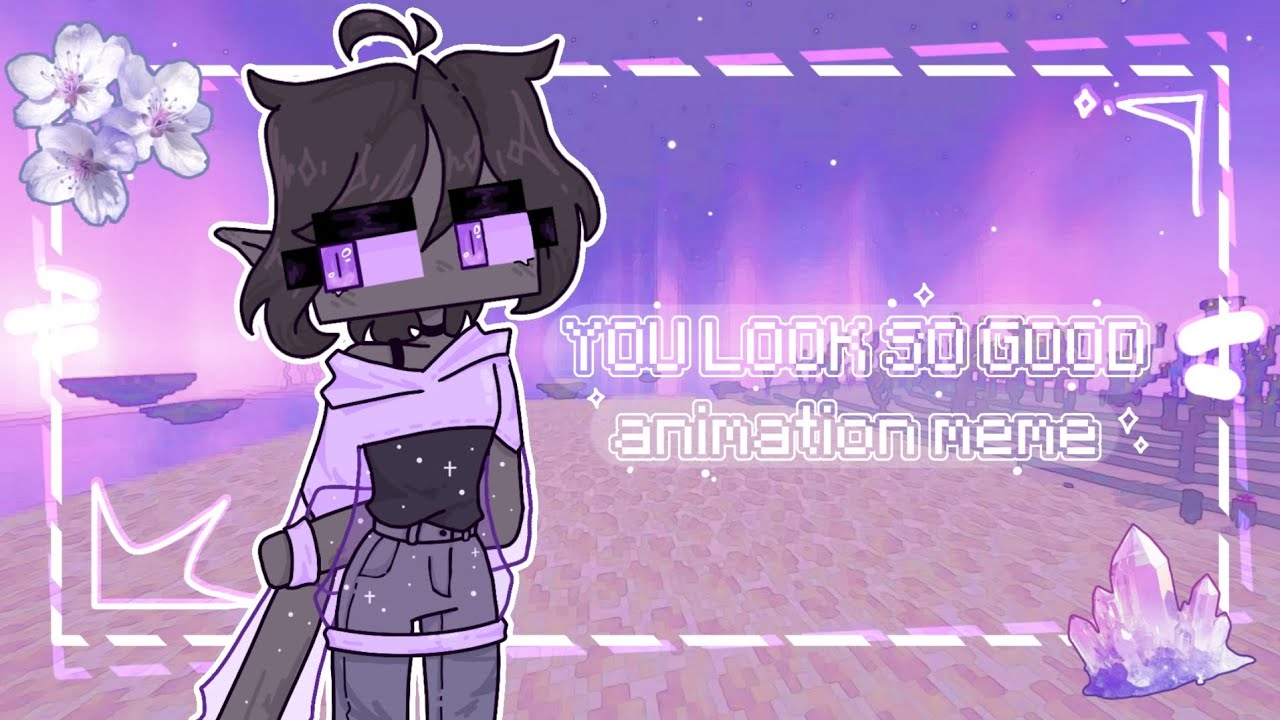 ☁YOU LOOK SO GOOD☁/ animation meme/ Minecraft/
