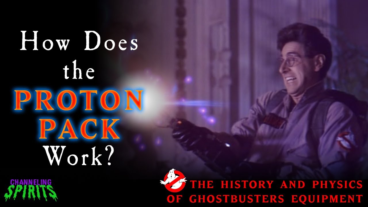 How Does the Proton Pack Work? | The History and Physics of Ghostbusters Equipment
