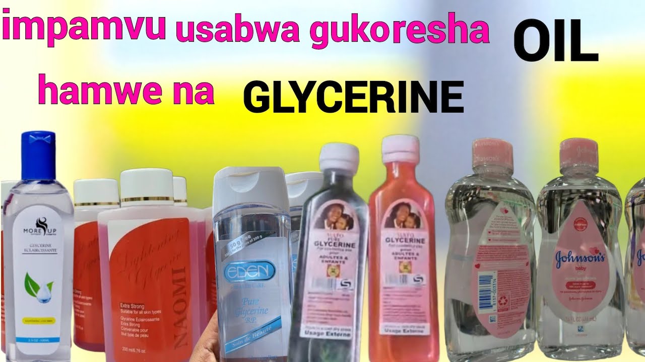 Niba ukoresha OIL ese ningombwa GLYCERINE ⁉️dore impamvu byose ubisabwa kabone nubwo waba wisiga..😘