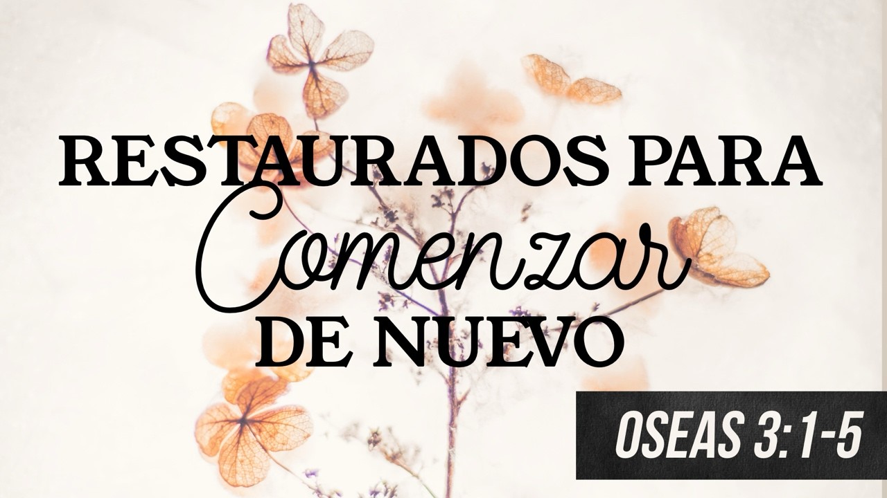 Restaurados Para Comenzar De Nuevo - Óseas 3:1-5