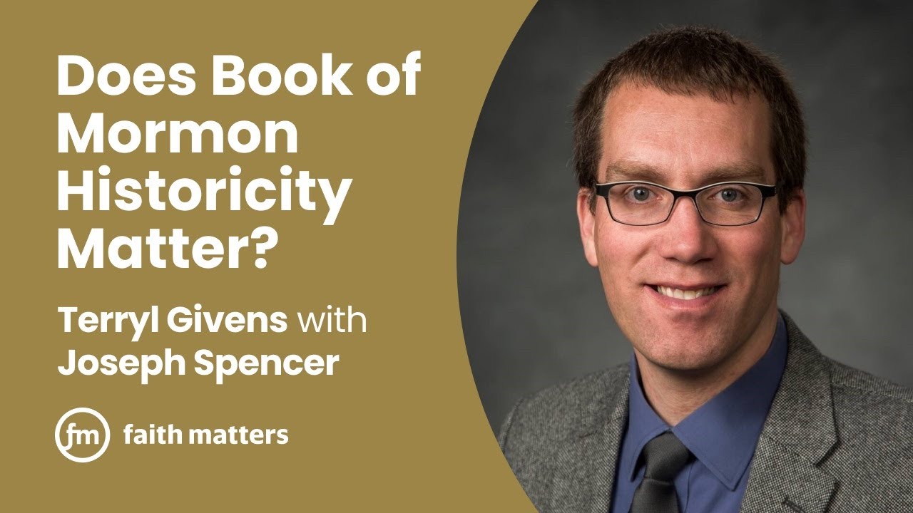 Does Book of Mormon Historicity Matter? Terryl Givens with Joseph Spencer