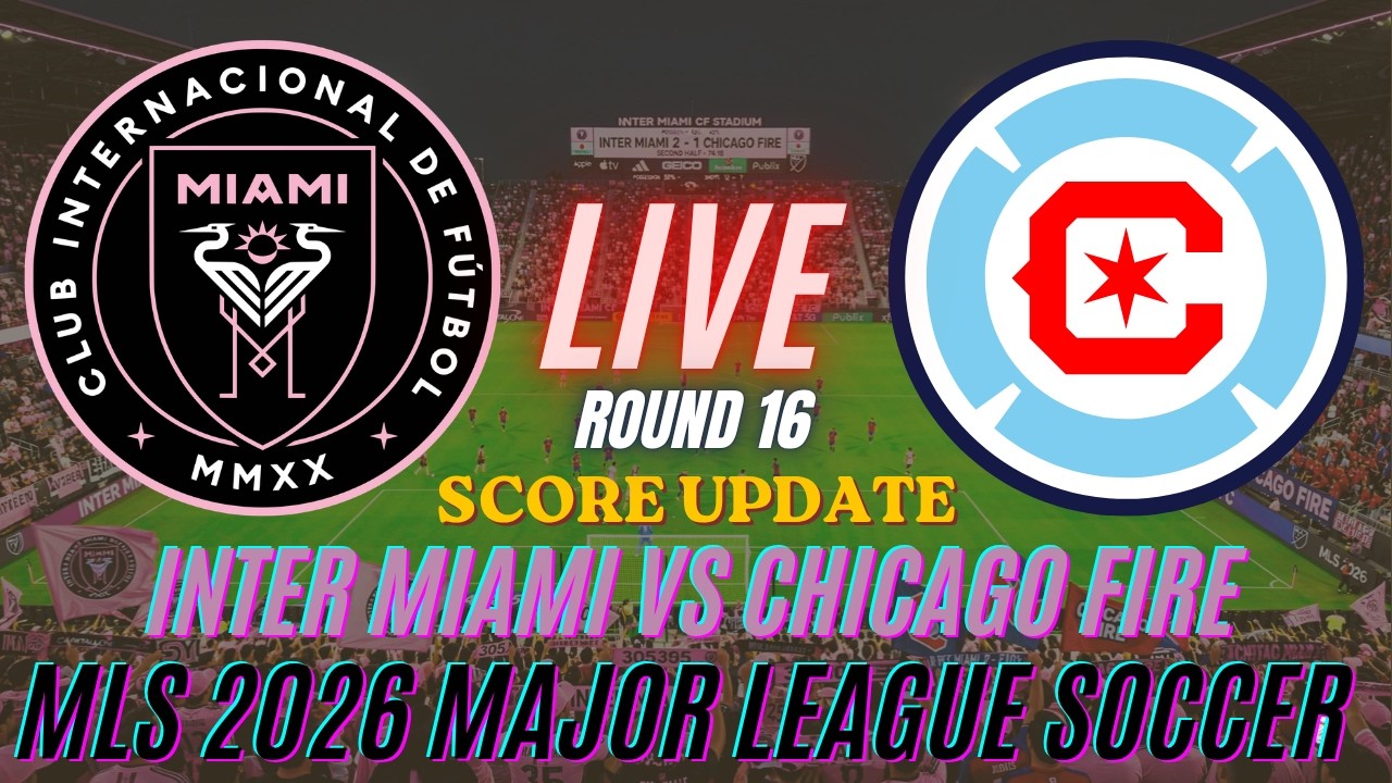 Inter Miami Vs Chicago Fire | Round 16 | MLS Major League Soccer 2026 | Live Score Update