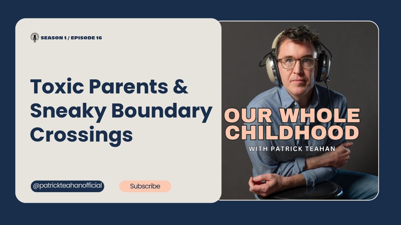 Toxic Parents & Sneaky Boundary Crossings (Podcast Version)