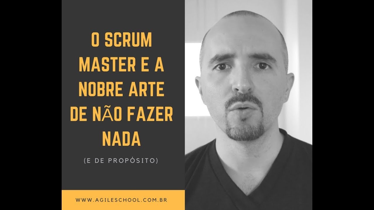 O SCRUM MASTER E A NOBRE ARTE DE NÃO FAZER NADA (DE PROPÓSITO)