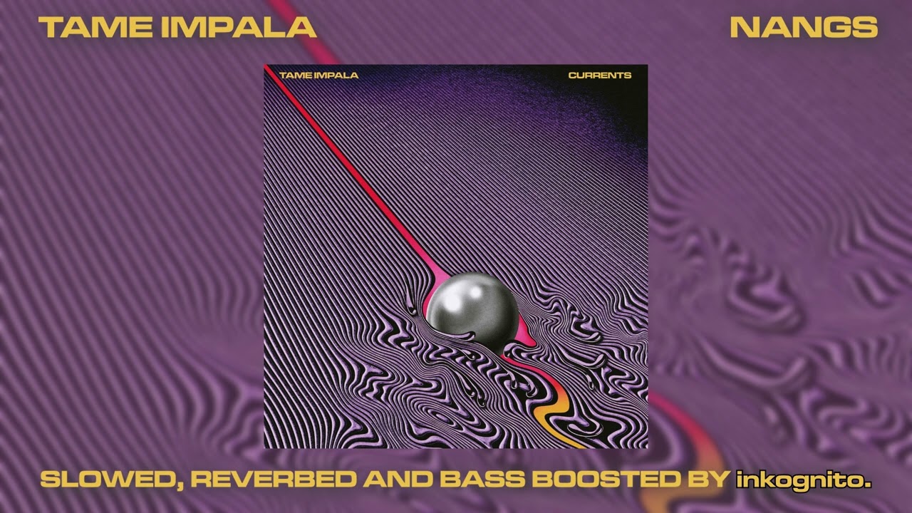 tame impala - nangs (slowed + reverbed + bass boosted)