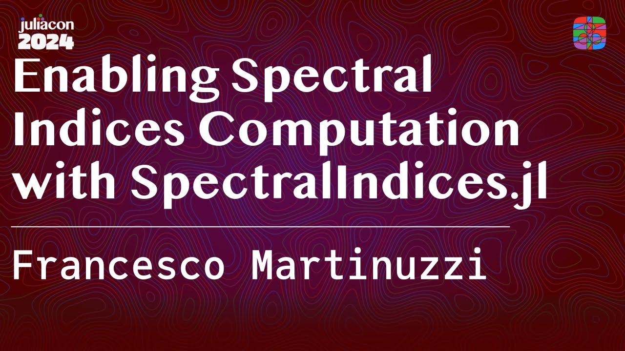 Enabling Spectral Indices Computation with SpectralIndices.jl | Martinuzzi | JuliaCon 2024