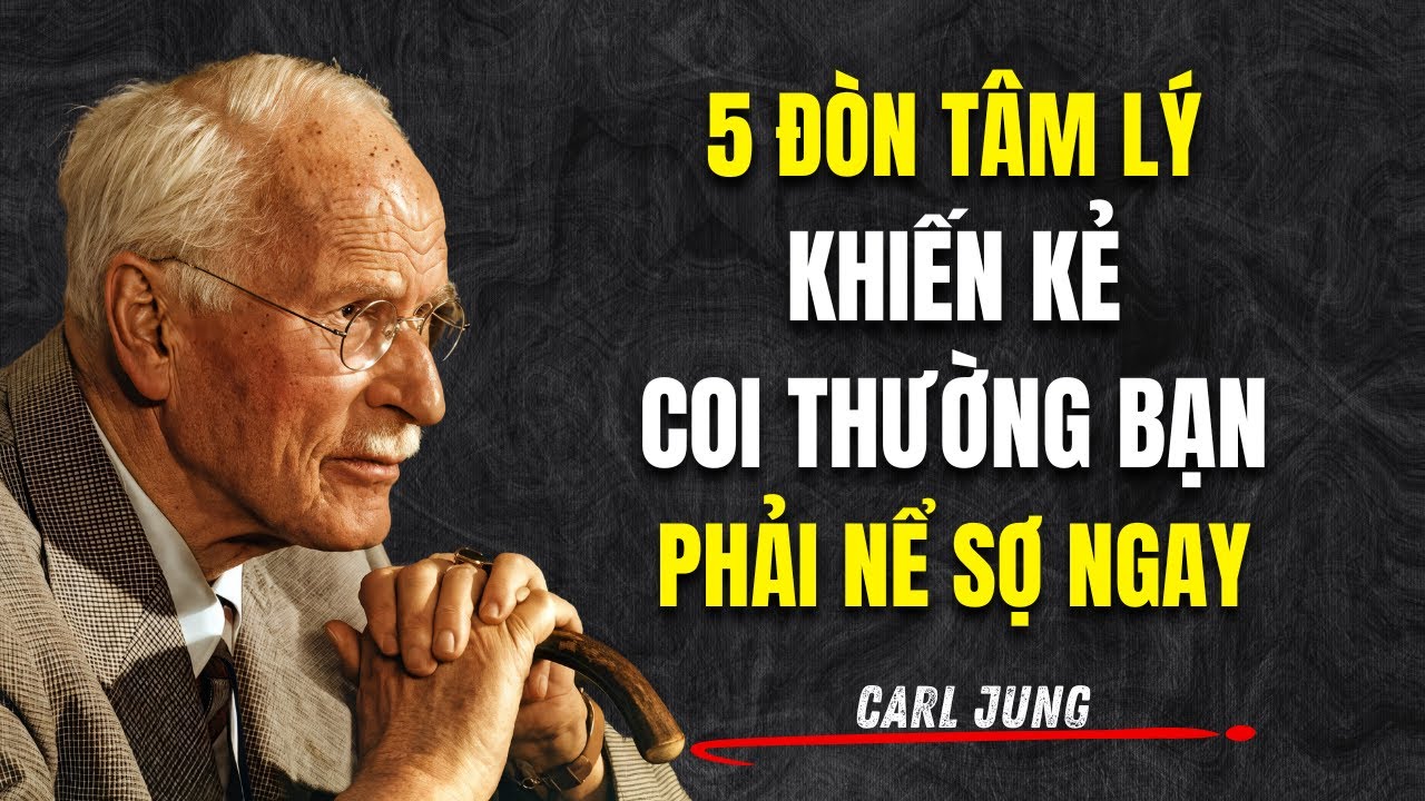 5 Đòn Tâm Lý Khiến Kẻ Coi Thường Bạn Phải Nể Sợ Ngay | Carl Jung