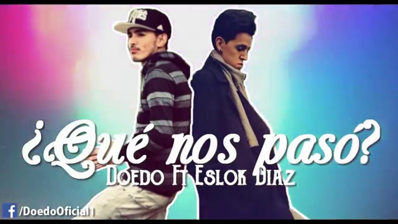 Doedo - ¿Qué Nos Pasó? (Feat Eslok Diaz) Vídeo Lyrics