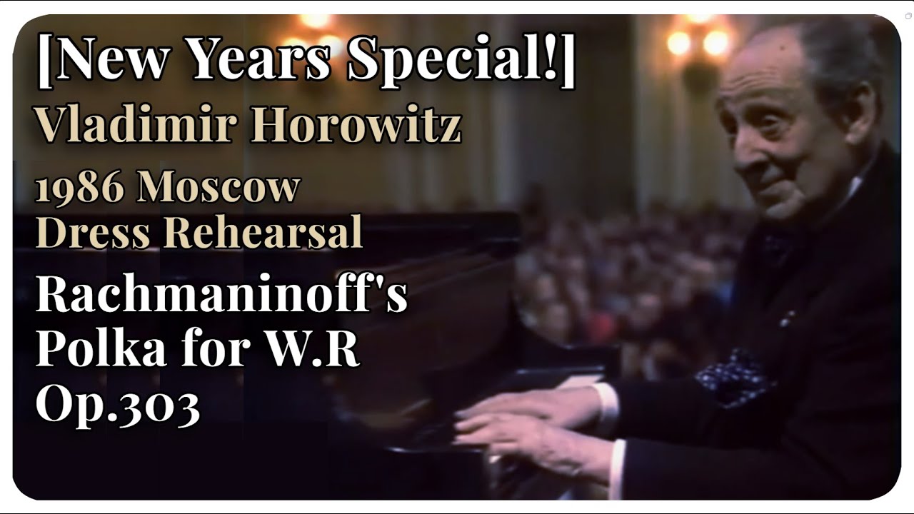 [New Years Special!] Horowitz Plays Rachmaninoff’s Polka for W.R During Dress Rehearsal