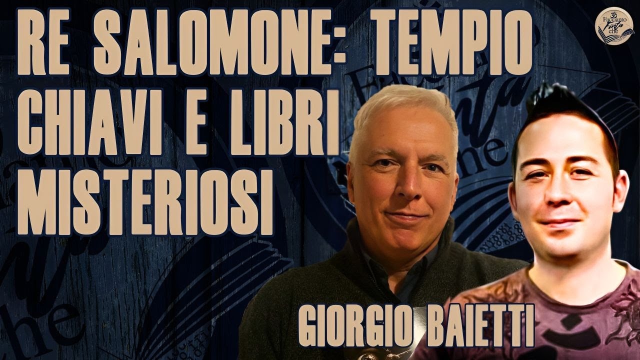 RE SALOMONE: TEMPIO, CHIAVI E LIBRI MISTERIOSI con GIORGIO BAIETTI