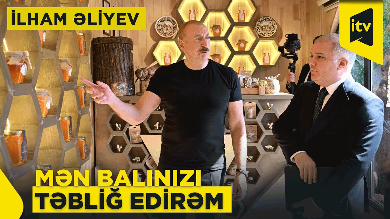 Kəlbəcər balı dünya bazarına çıxır: Prezident İlham Əliyev  bal mağazasının açılışında iştirak etdi