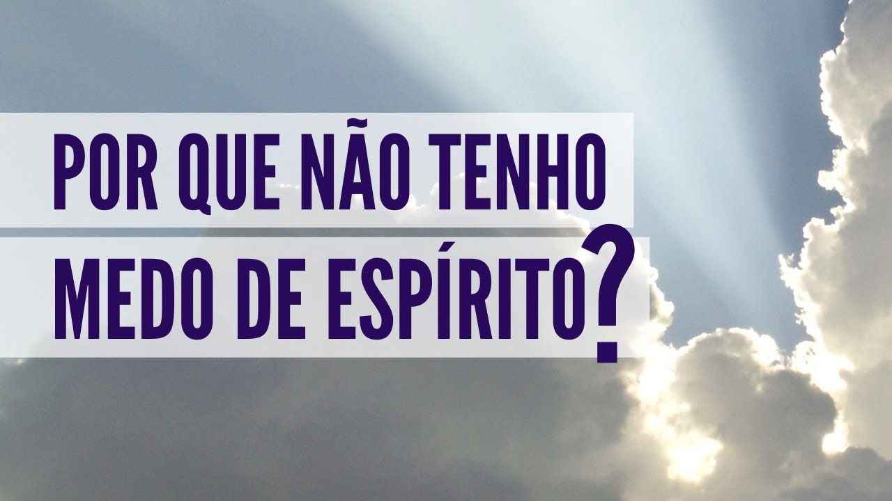 ELIMINE O MEDO DE MORRER E O MEDO DE ESPÍRITOS