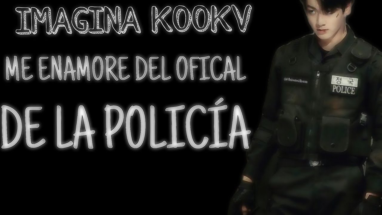 IMAGINA KOOKV 👉ME ENAMORE DEL OFICIAL DE LA POLICÍA👈 CAP UNICO