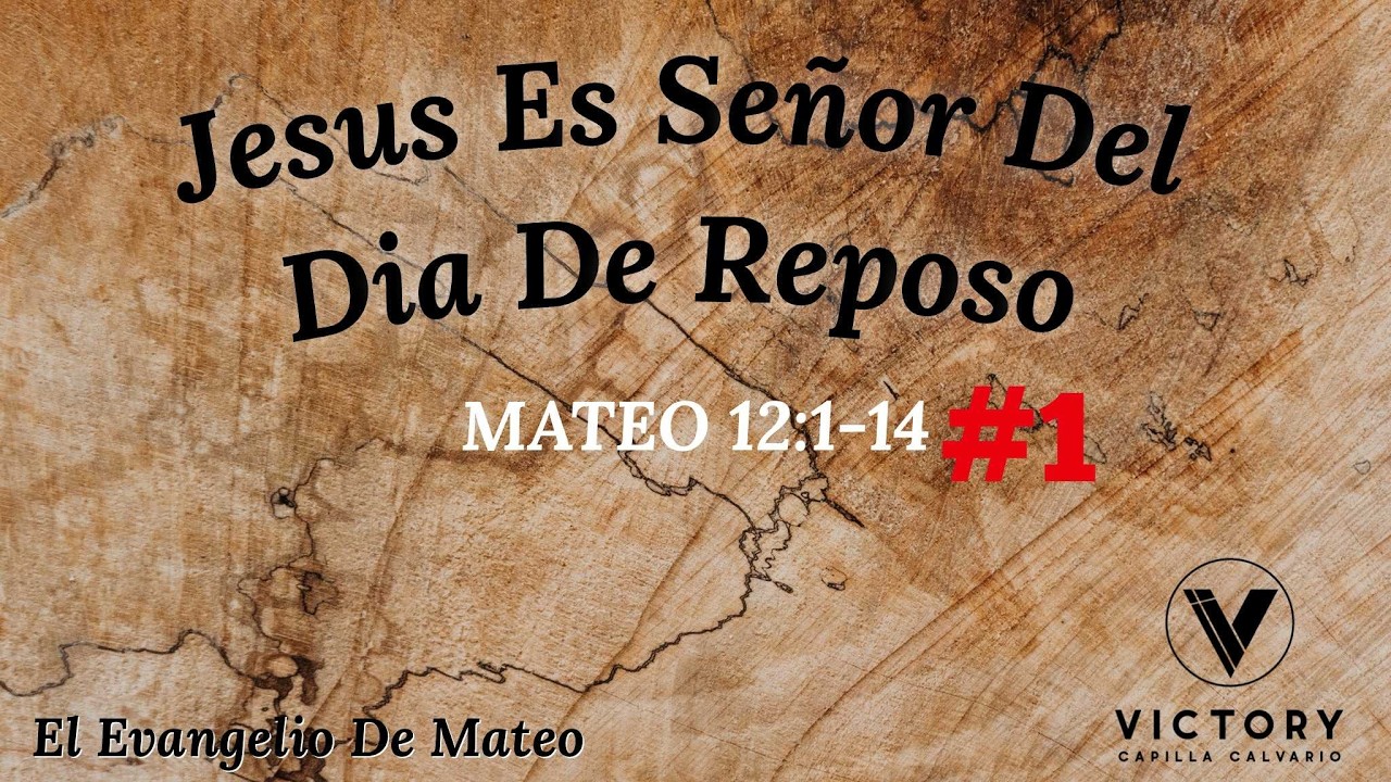 MATEO 12:1-14 PARTE 1 - JESÚS ES SEÑOR DEL DIA DE REPOSO