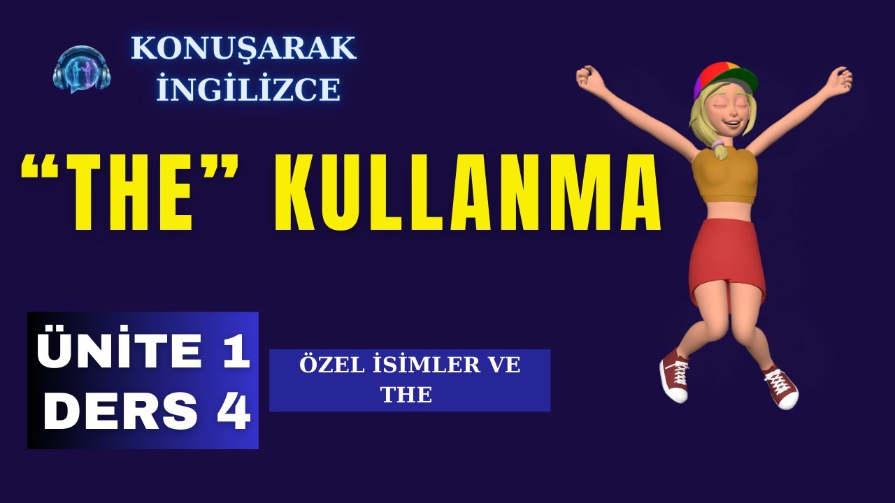 Konuşarak İngilizce | Ünite 1 – Ders 4: Özel İsimlerden Önce “The” Kullanılmaz 