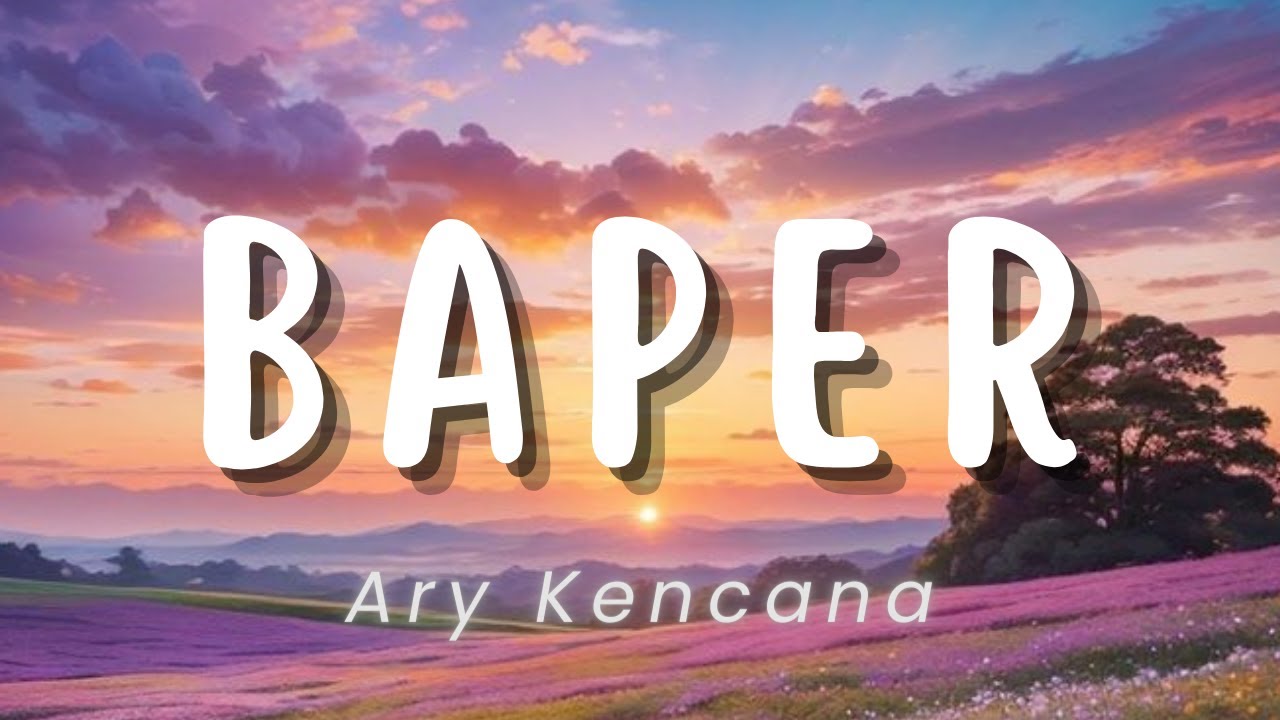 Baper - Ary Kencana (Lirik)