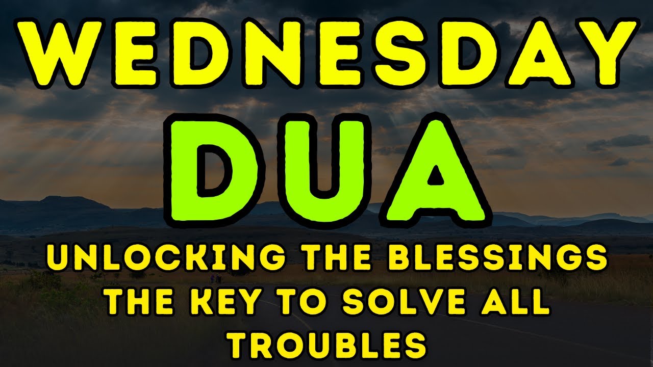 POWERFUL WEDNESDAY DUA -  TO OPEN THE DOORS OF RIZQ, SUCCESS, BLESSING, PROTECTION & HAPPINESS