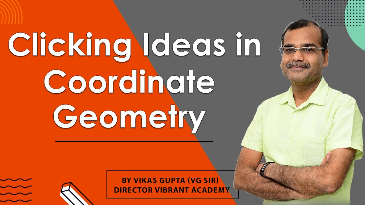 Clicking Ideas in Coordinate Geometry | IIT-JEE | Mathematics | Vikas Gupta (VG SIR)